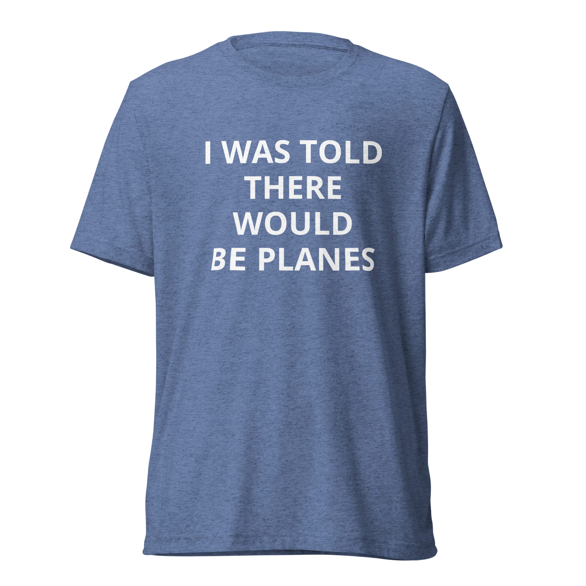 I Was Told There Would be Planes Tee - Image 7