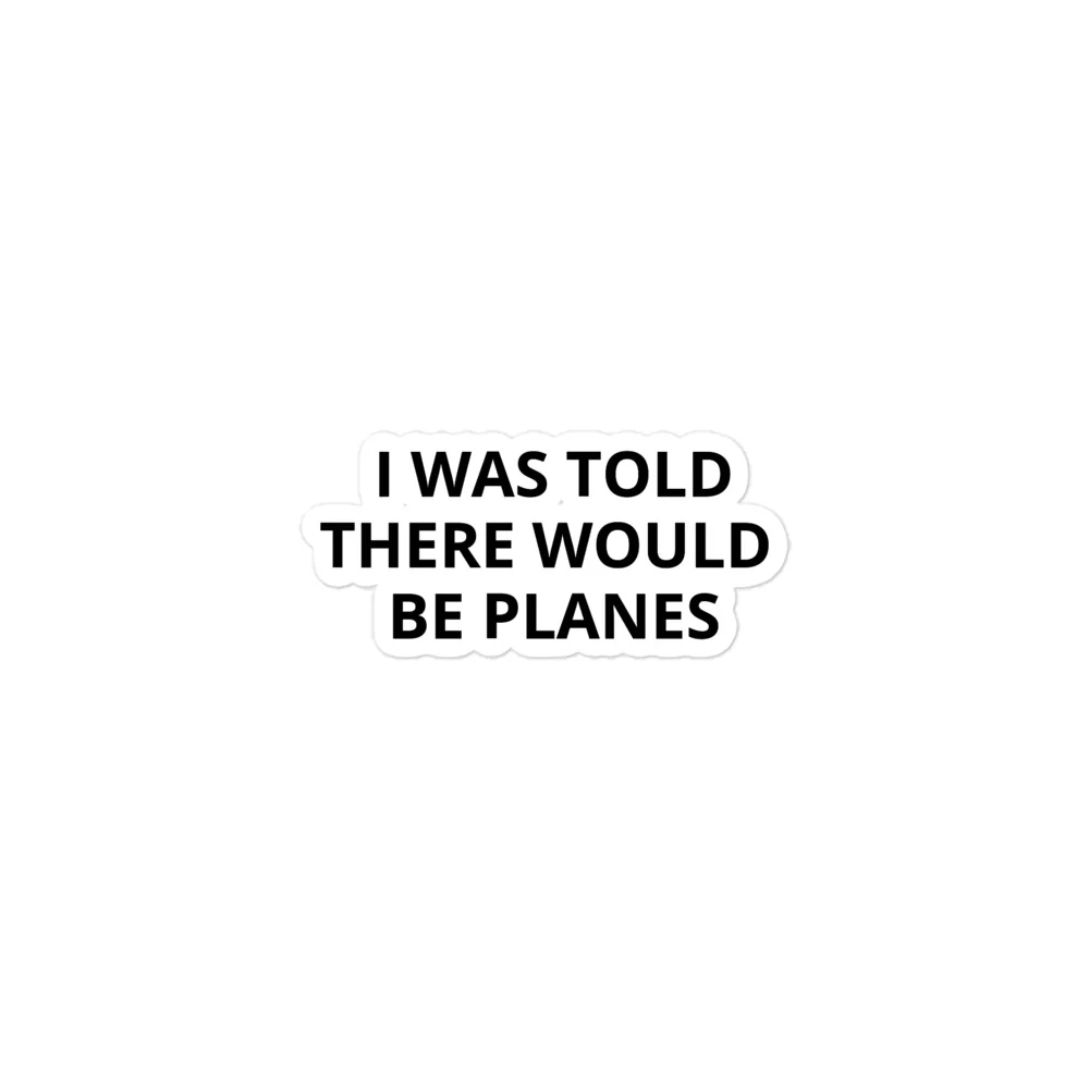 I Was Told There Would be Planes Sticker - Image 2