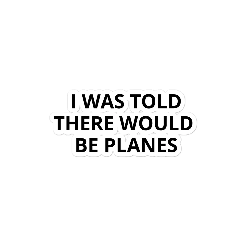I Was Told There Would be Planes Sticker - Image 3