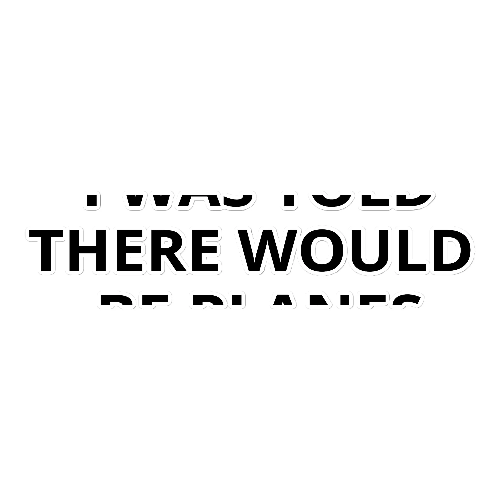 I Was Told There Would be Planes Sticker - Image 4